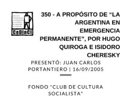 A propósito de “La Argentina en emergencia permanente”. Parte 1. Por Hugo Quiroga, Isidoro Cheres...