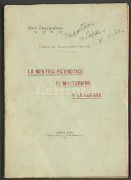 Libro de José Ingenieros "Cuestión Argentino-Chilena. La mentira patriótica el militarismo y...