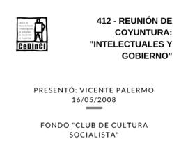 Reunión de coyuntura: "Intelectuales y gobierno". Presentado por: Vicente Palermo